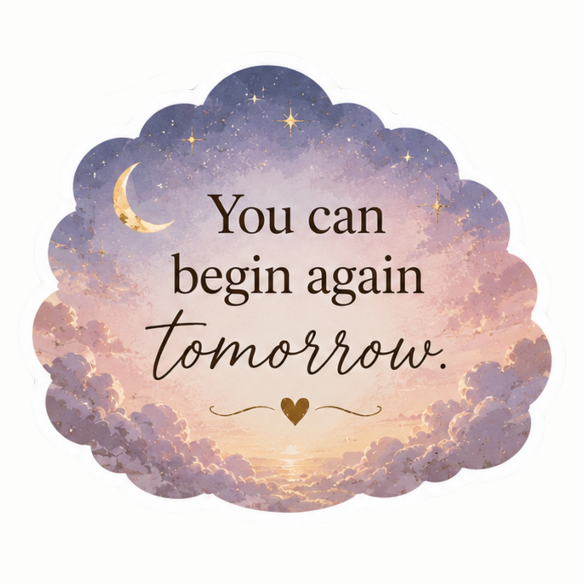 You Can Begin Again Tomorrow.