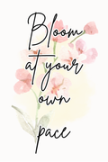 Bloom at Your Own Pace