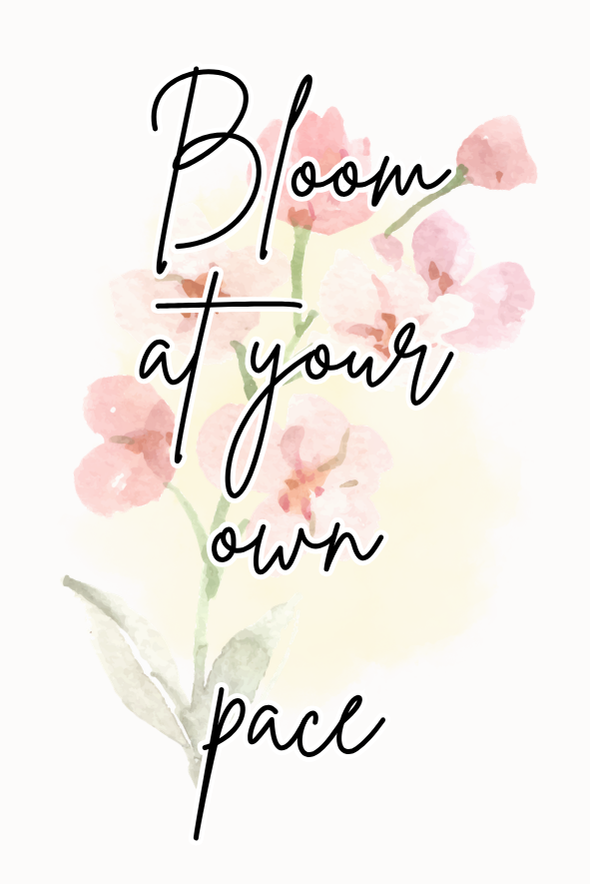 Bloom at Your Own Pace