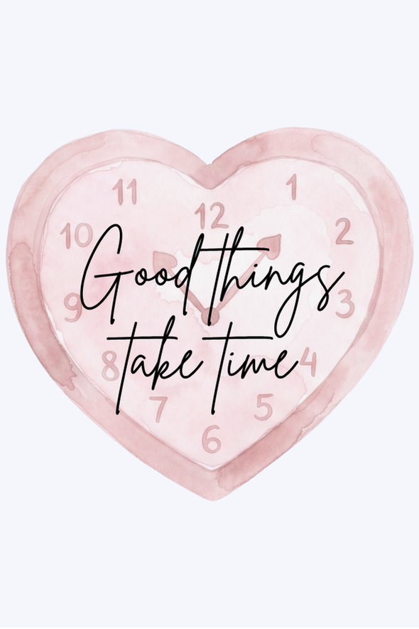 Good Things Take Time
