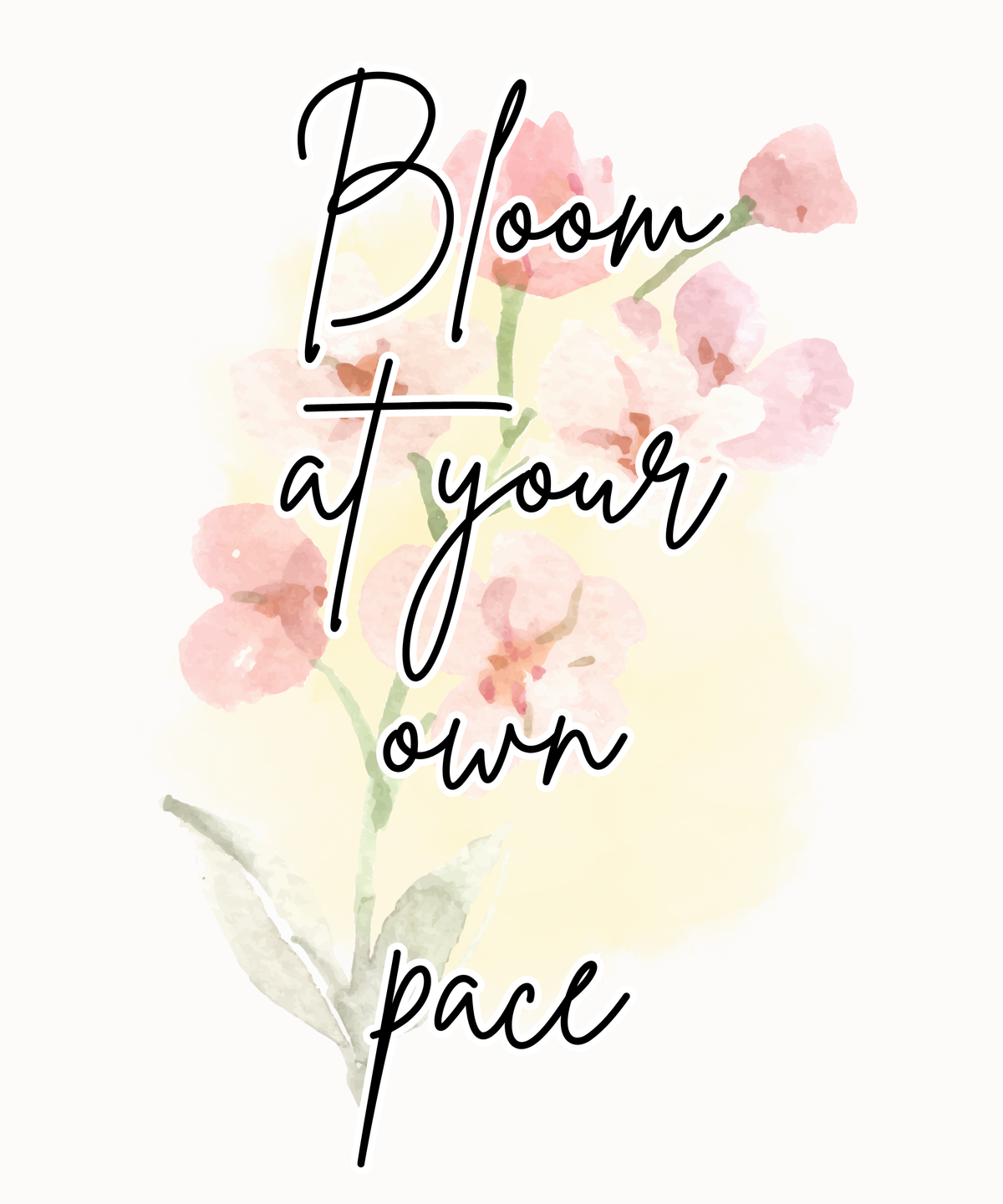 Bloom at Your Own Pace.