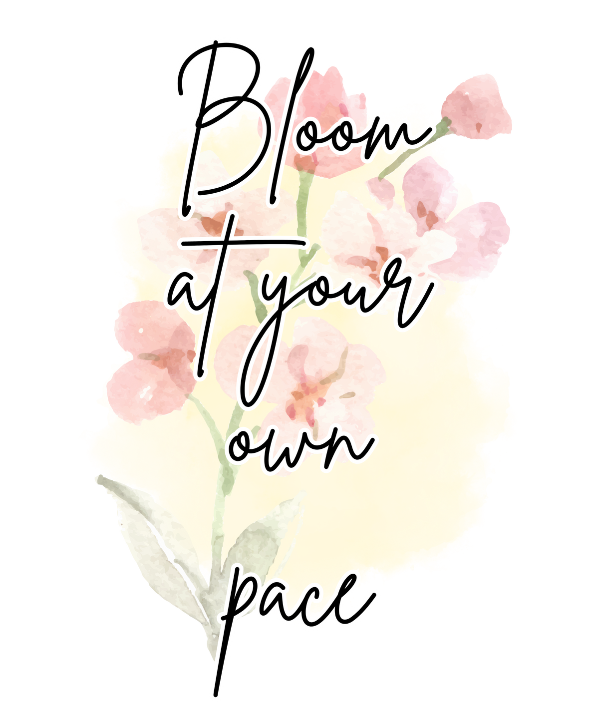 Bloom at Your Own Pace.
