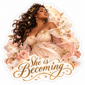 She is Becoming.
