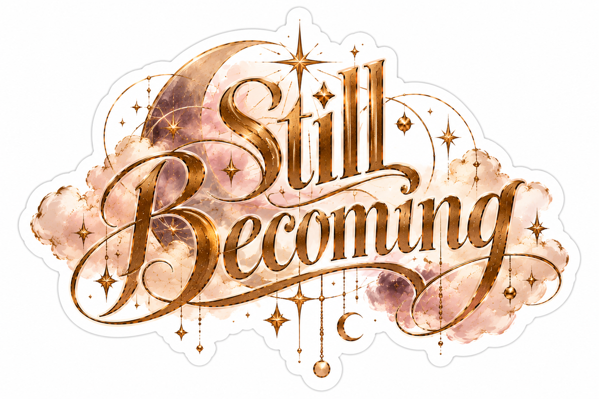 Still Becoming.