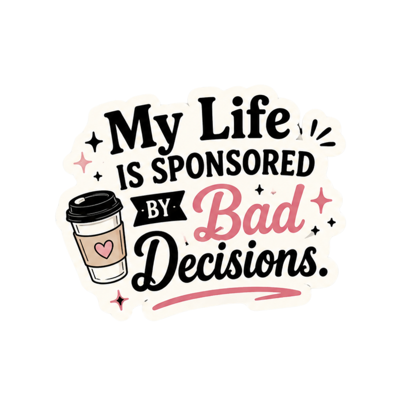 My Life Is Sponsored By Bad Decisions