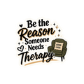 Be The Reason Someone Needs Therapy