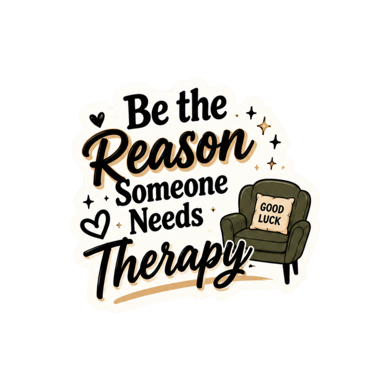 Be The Reason Someone Needs Therapy